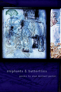Elephants & Butterflies, Poems by Alan Michael Parker